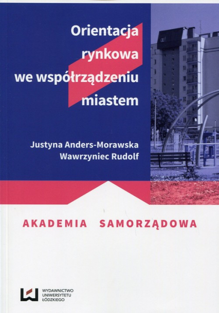 Orientacja rynkowa we współrządzeniu miastem - Anders-Morawska Justyna, Rudolf Wawrzyniec | okładka