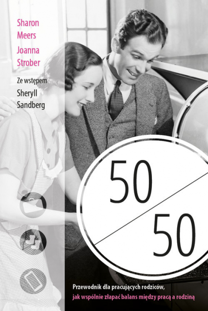 50 na 50 Przewodnik dla pracujących rodziców, jak wspólnie złapać balans między pracą a rodziną - Meers Sharon, Strober Joanna | okładka