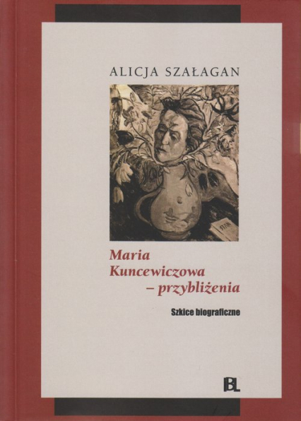 Maria Kuncewiczowa - przybliżenia Szkice biograficzne - Alicja Szałagan | okładka