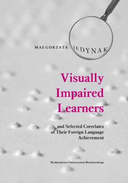 Visually Impaired Learners and Selected Correlates of Their Foreign Language Achievement - Małgorzata Jedynak | okładka