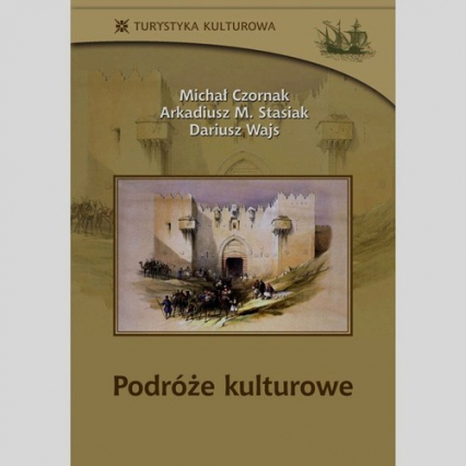 Podróże kulturowe - Czornak Michał, Stasiak Arkadiusz M., Wajs Dariusz | okładka