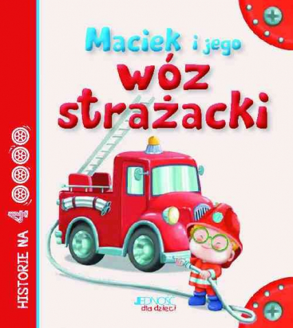 Maciek i jego wóz strażacki - tekst: Anastasia Zanoncelli; ilustracje: Stafania Scalone | okładka