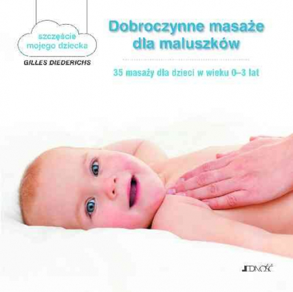 Dobroczynne masaże dla maluszków 35 masaży dla dzieci w wieku 0-3 lat - tekst: Gilles Diederichs; ilustracje: Atelier Aout a Paris/Muriel Douru | okładka