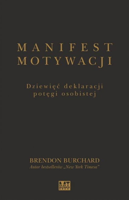 Manifest motywacji Dziewięć deklaracji potęgi osobistej - Brendon Burchard | okładka