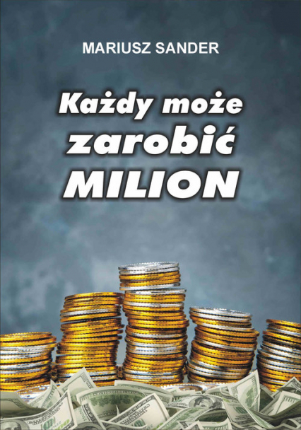 Każdy może zarobić milion - Mariusz Sander | okładka