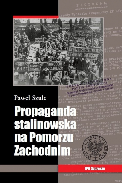 Propaganda stalinowska na Pomorzu Zachodnim - Paweł Szulc | okładka