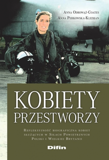 Kobiety przestworzy Refleksyjność biograficzna kobiet służących w Siłach Powietrznych Polski i Wielkiej Brytanii - Perkowska-Klejman Anna | okładka