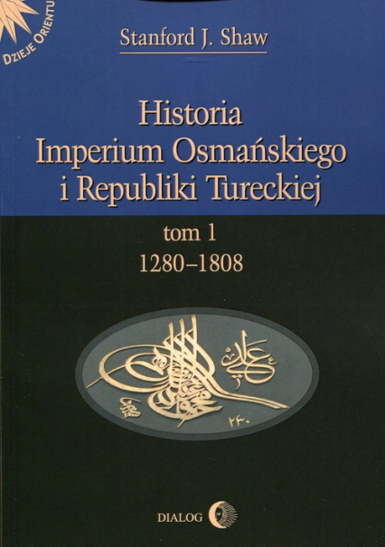 Historia Imperium Osmańskiego i Republiki Tureckiej Tom 1 1208-1808 - Stanford J. Shaw | okładka