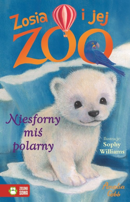 Zosia i jej zoo Tom 7 Niesforny miś polarny - Amelia Cobb | okładka
