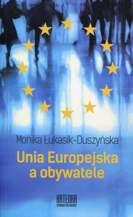 Unia Europejska a obywatele - Monika Łukasik-Duszyńska | okładka