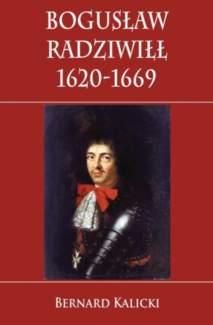 Bogusław Radziwiłł 1620-1669 - Bernard Kalicki | okładka