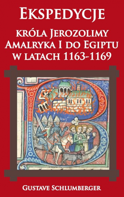 Ekspedycje króla Jerozolimy Amalryka I do Egiptu w latach 1163-1169 - Gustave Schlumberger | okładka