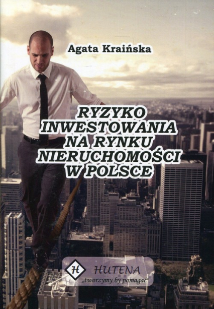 Ryzyko inwestowania na rynku nieruchomości w Polsce - Agata Kraińska | okładka