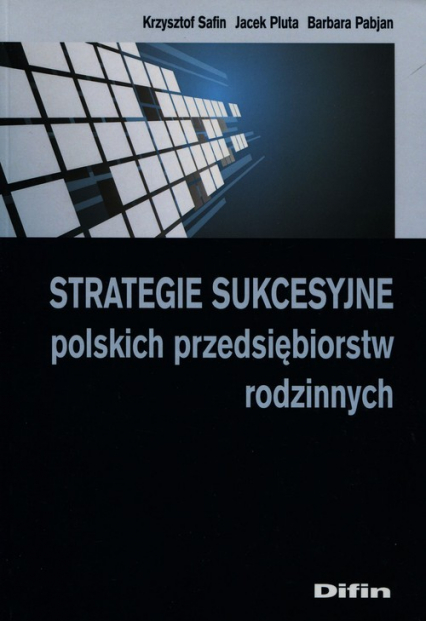 Strategie sukcesyjne polskich przedsiębiorstw rodzinnych - Pabjan Barbara, Pluta Jacek, Safin Krzysztof | okładka