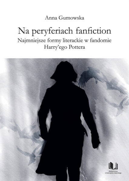 Na peryferiach fanfiction Najmniejsze formy literackie w fandomie Harry'ego Pottera - Anna Gumowska | okładka