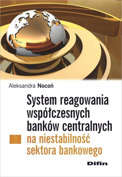 System reagowania współczesnych banków centralnych na niestabilność sektora bankowego - Aleksandra Nocoń | okładka