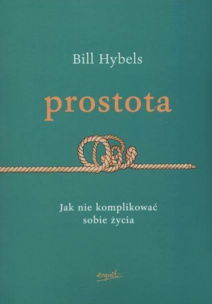 Prostota Jak nie komplikować sobie życia - Bill Hybels | okładka