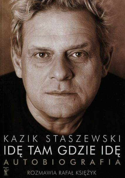 Idę tam gdzie idę Kazik Staszewski Autobiografia + plakat - Kazik  Staszewski, Rafał  Księżyk | okładka