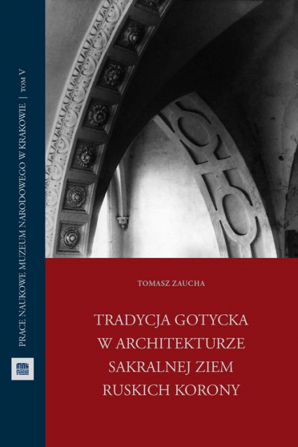 Tradycja gotycka w architekturze sakralnej ziem ruskich Korony - Tomasz Zaucha | okładka