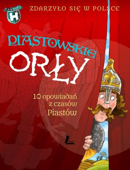 Piastowskie Orły Zdarzyło się w Polsce - Grażyna Bąkiewicz, Szymeczko Kazimierz, Wakuła Paweł | okładka