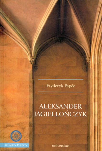 Aleksander Jagiellończyk - Fryderyk Papee | okładka