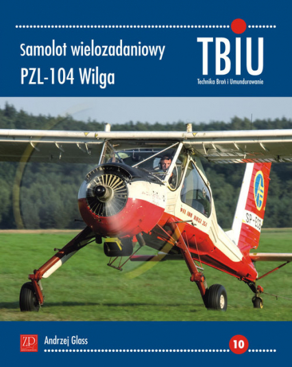Samolot wielozadaniowy PZL-104 Wilga Technika Broń i Umundurowanie nr 10 (TBIU) - Andrzej Glass | okładka