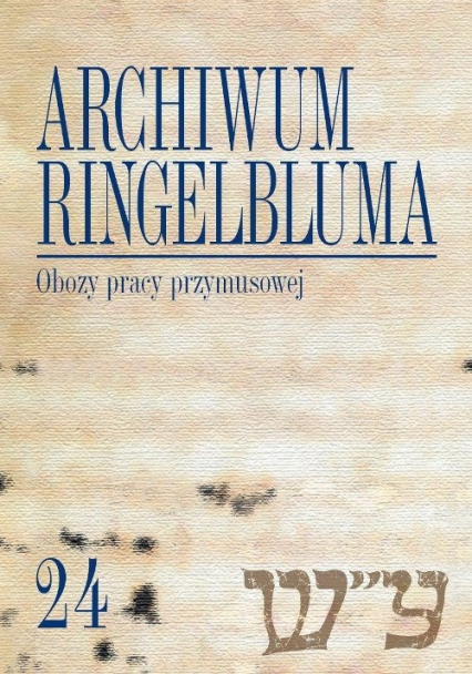Archiwum Ringelbluma Konspiracyjne Archiwum Getta Warszawy Tom 24 Obozy pracy przymusowej -  | okładka