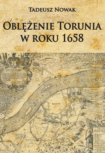 Oblężenie Torunia w roku 1658 - Nowak Tadeusz M. | okładka
