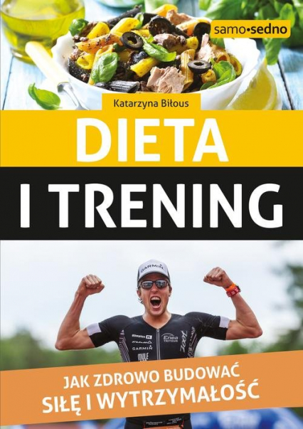 Dieta i trening Jak zdrowo budować siłę i wytrzymałość - Katarzyna Biłous | okładka