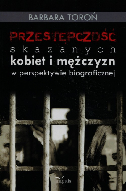 Przestępczość skazanych kobiet i mężczyzn w perspektywie biograficznej - Barbara Toroń | okładka