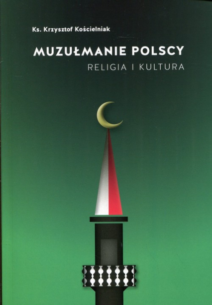 Muzułmanie polscy Religia i kultura - Krzysztof Kościelniak | okładka