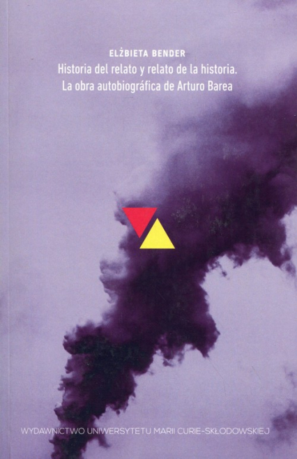 Historia del relato y relato de la historia La obra autobiografica de Arturo Barea - Elżbieta Bender | okładka
