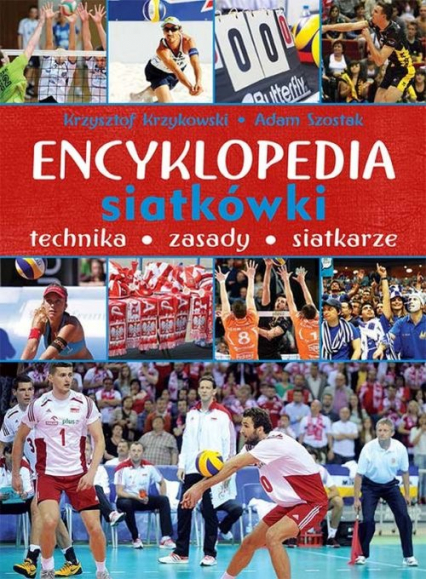 Encyklopedia siatkówki Technika zasady siatkarze - Krzykowski Krzysztof, Szostak Adam | okładka