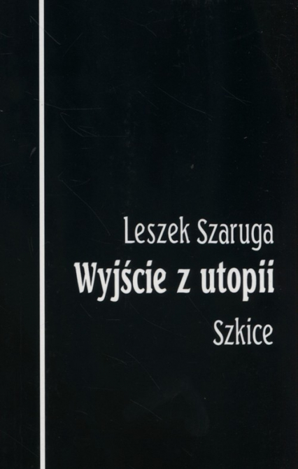 Wyjście z utopii Szkice - Leszek Szaruga | okładka