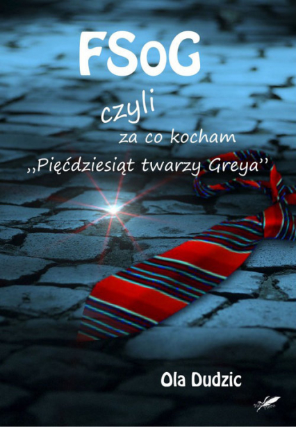 FSoG czyli za co kocham Pięćdziesiąt twarzy Greya - Ola Dudzic | okładka