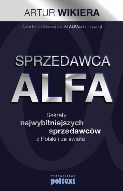 Sprzedawca ALFA Sekrety najwybitniejszych sprzedawców z Polski i świata - Artur Wikiera | okładka