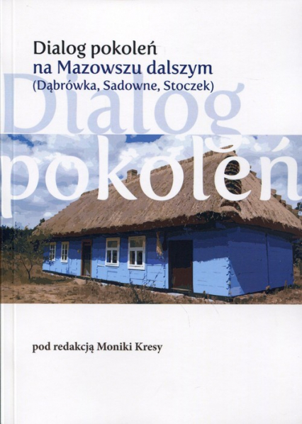 Dialog pokoleń na Mazowszu dalszym Dąbrówka, Sadowne, Stoczek -  | okładka