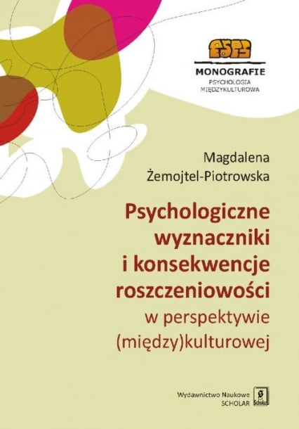 Psychologiczne wyznaczniki i konsekwencje roszczeniowości w perspektywie (między)kulturowej - Magdalena Żemojtel-Piotrowska | okładka
