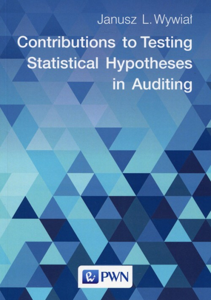 Contributions to Testing Statistical Hypotheses in Auditing - Wywiał Janusz L. | okładka