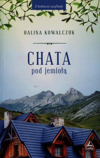 Chata pod jemiołą - Halina Kowalczuk | okładka