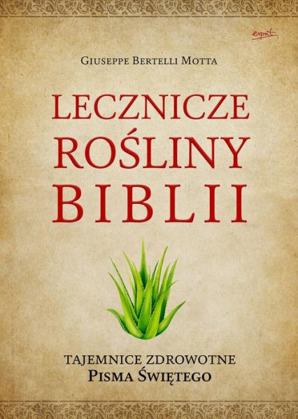 Lecznicze rośliny Biblii Tajemnice zdrowotne Pisma Świętego - Bertelli Motta Giuseppe | okładka