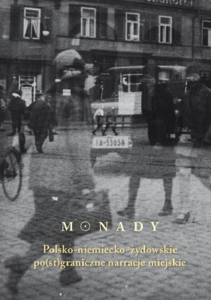 Monady Polsko-niemiecko-żydowskie po(st)graniczne narracje miejskie -  | okładka