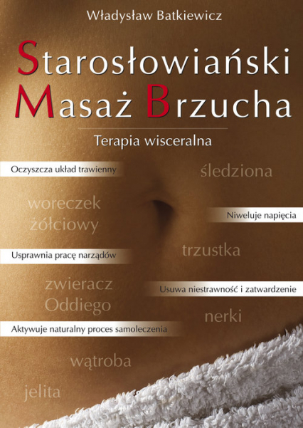 Starosłowiański Masaż Brzucha Terapia wisceralna - Władysław Batkiewicz | okładka