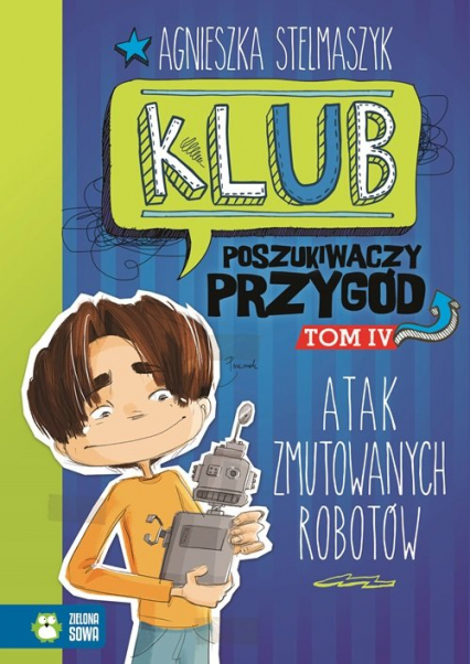 Klub Poszukiwaczy Przygód Tom 4 Atak zmutowanych robotów - Agnieszka Stelmaszyk | okładka