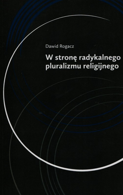W stronę radykalnego pluralizmu religijnego - Dawid Rogacz | okładka