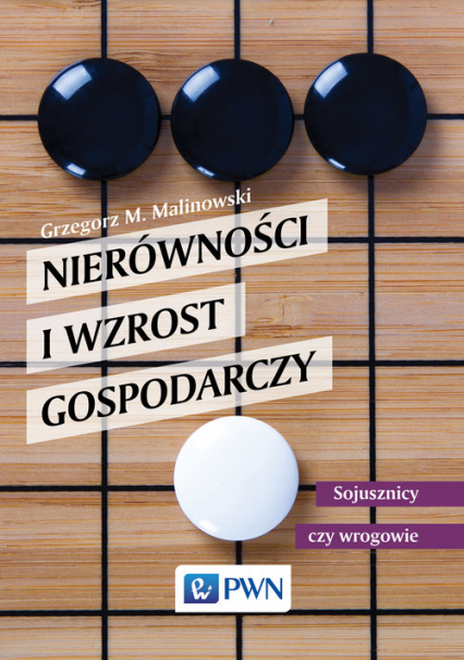 Nierówności i wzrost gospodarczy Sojusznicy czy wrogowie - Grzegorz Malinowski | okładka