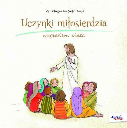 Uczynki miłosierdzia względem ciała - Sobolewski Zbigniew | okładka