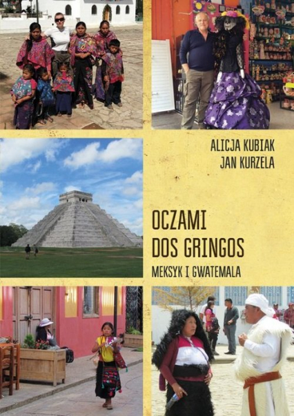 Oczami dos gringos Meksyk, Gwatemala i Belize - Kubiak Alicja, Kurzela Jan | okładka