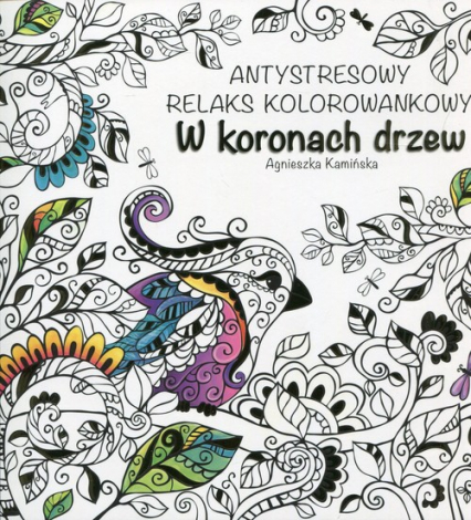 W koronach drzew Antystresowy relaks kolorowankowy - Agnieszka Kamińska | okładka