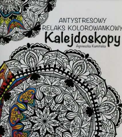 Kalejdoskopy Antystresowy relaks kolorowankowy - Agnieszka Kamińska | okładka
